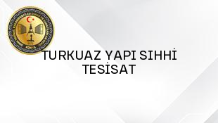 TURKUAZ YAPI SIHHİ TESİSAT  